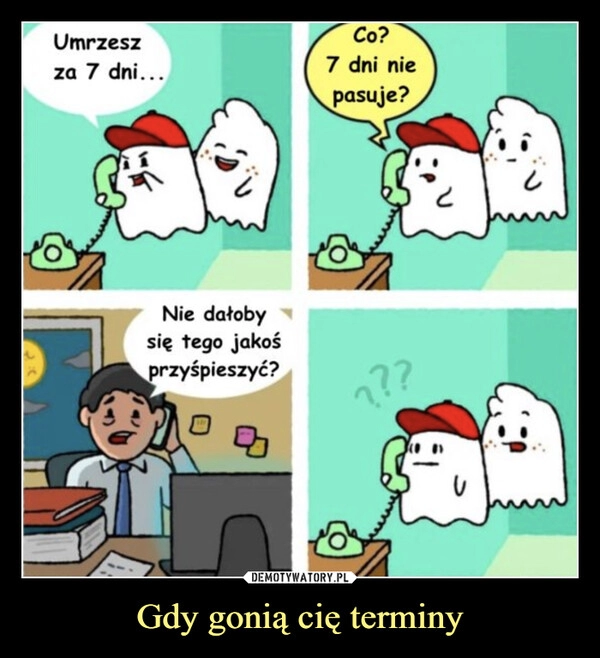 
    Gdy gonią cię terminy