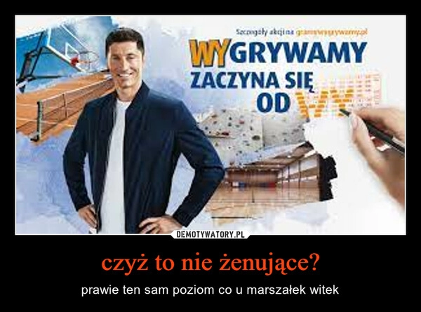 
    czyż to nie żenujące?