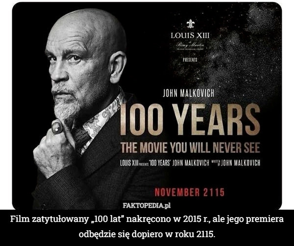 
    Film zatytułowany „100 lat” nakręcono w 2015 r., ale jego premiera odbędzie