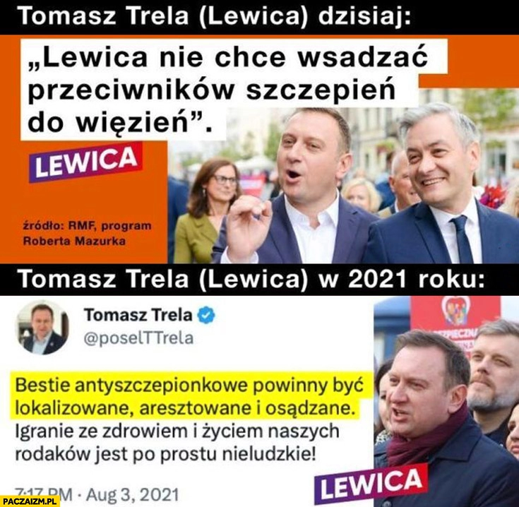 
    Tomasz Trela dzisiaj lewica nie chce wsadzać przeciwników szczepień do wiezień vs w 2021 roku bestie antyszczepionkowe powinny być lokalizowane, aresztowane i osądzane