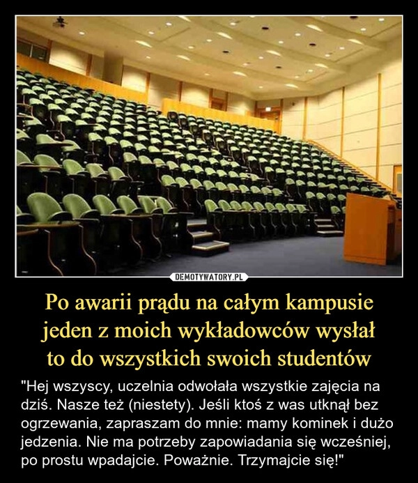 
    Po awarii prądu na całym kampusie jeden z moich wykładowców wysłał
to do wszystkich swoich studentów
