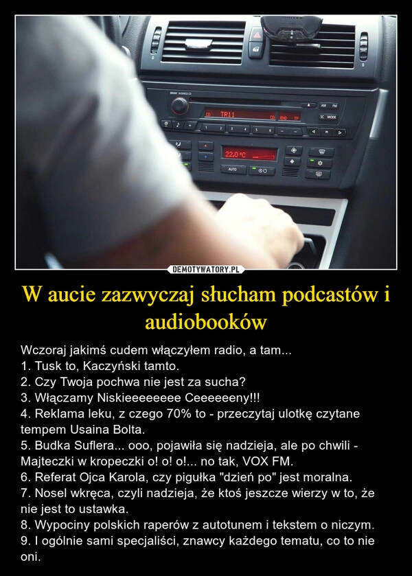 
    W aucie zazwyczaj słucham podcastów i audiobooków