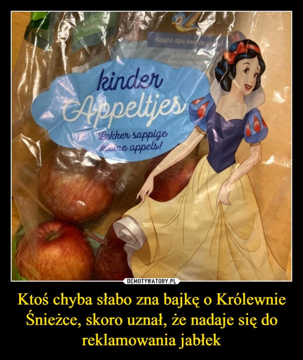 
    Ktoś chyba słabo zna bajkę o Królewnie Śnieżce, skoro uznał, że nadaje się do reklamowania jabłek