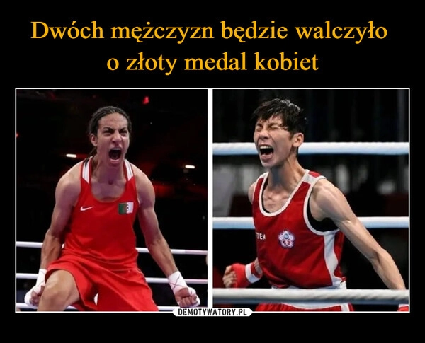 
    Dwóch mężczyzn będzie walczyło 
o złoty medal kobiet