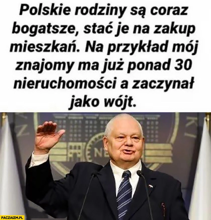 
    Glapiński cytat polskie rodziny są coraz bogatsze na przykład mój znajomy ma już ponad 30 nieruchomości a zaczynał jako wójt