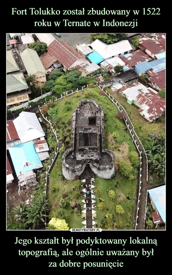 
    Fort Tolukko został zbudowany w 1522 roku w Ternate w Indonezji Jego kształt był podyktowany lokalną topografią, ale ogólnie uważany był
za dobre posunięcie