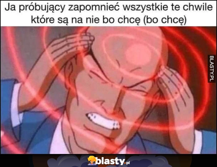 
    Ja próbujący zapomniec wszystkie te chwile które są na nie bo chcę (bo chcę) Jeden Osiem L