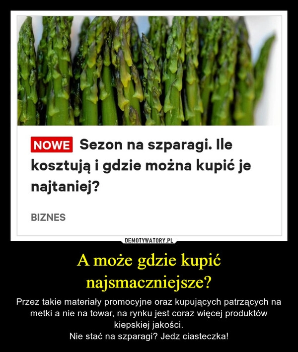 
    A może gdzie kupić najsmaczniejsze?