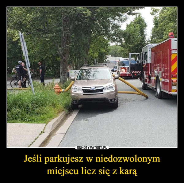 
    Jeśli parkujesz w niedozwolonym miejscu licz się z karą