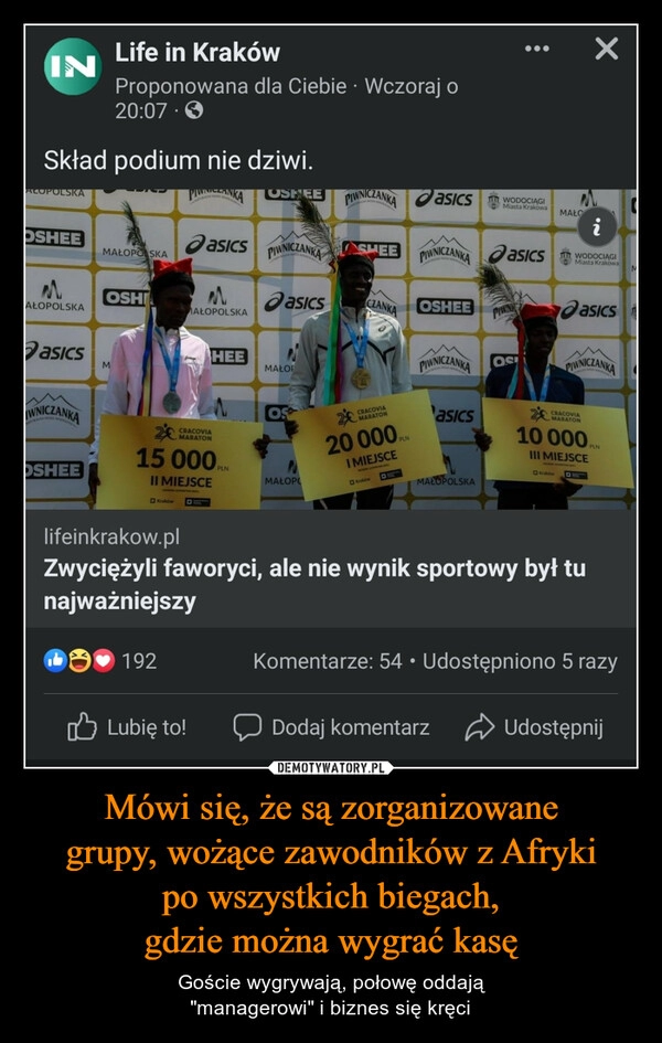 
    Mówi się, że są zorganizowane
grupy, wożące zawodników z Afryki
po wszystkich biegach,
gdzie można wygrać kasę