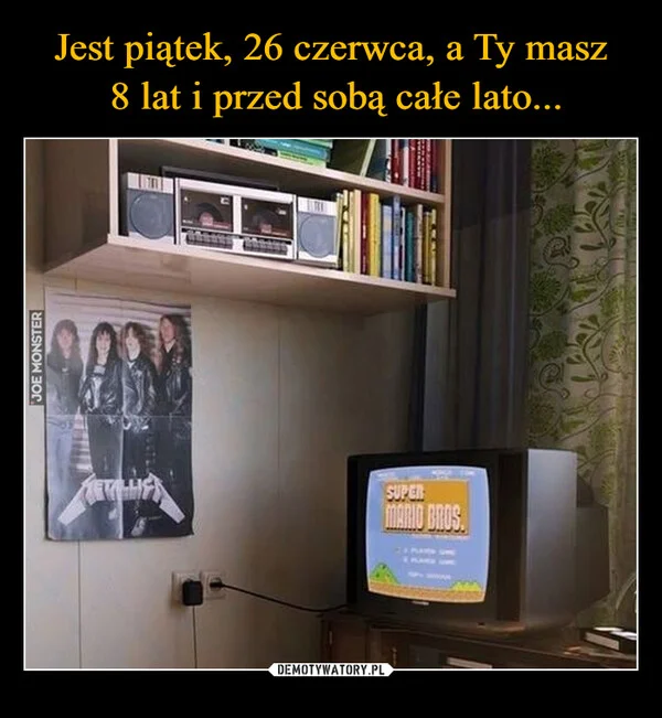 
    Jest piątek, 26 czerwca, a Ty masz 8 lat i przed sobą całe lato...