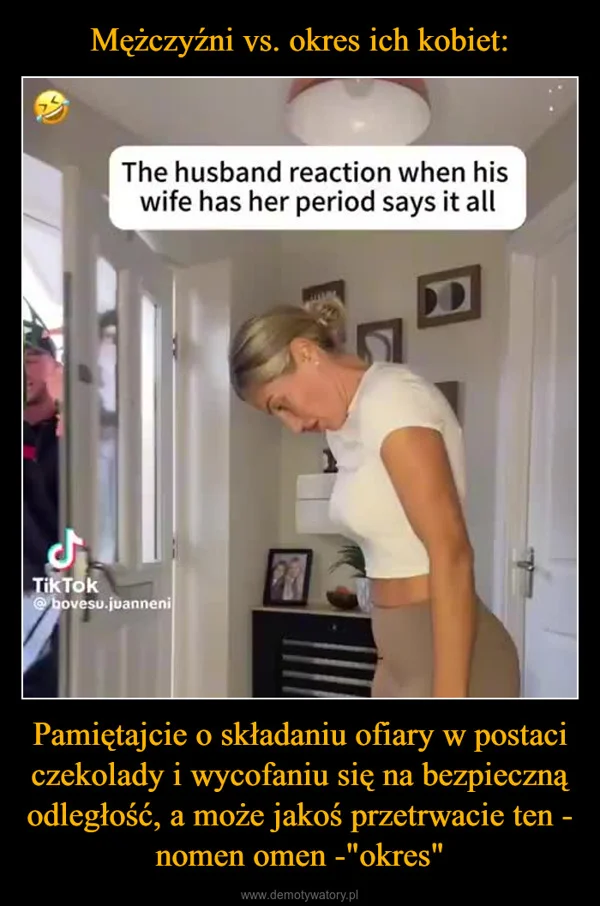 
    Mężczyźni vs. okres ich kobiet: Pamiętajcie o składaniu ofiary w postaci czekolady i wycofaniu się na bezpieczną odległość, a może jakoś przetrwacie ten - nomen omen -