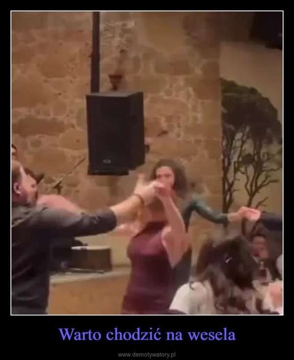 
    Warto chodzić na wesela