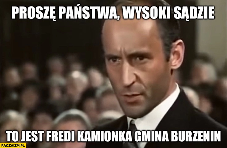 
    Proszę państwa wysoki sadzie to jest fredi kamionka gmina burzenin Znachor Fronczewski