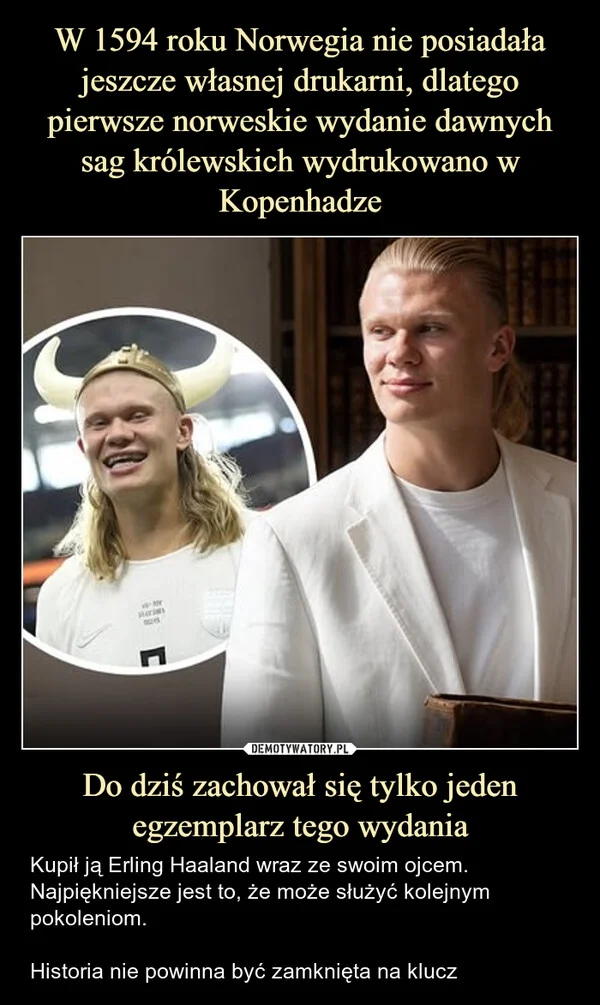 
    W 1594 roku Norwegia nie posiadała jeszcze własnej drukarni, dlatego pierwsze norweskie wydanie dawnych sag królewskich wydrukowano w Kopenhadze Do dziś zachował się tylko jeden egzemplarz tego wydania
