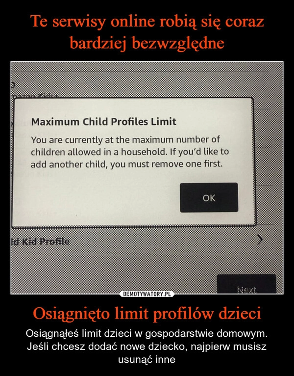
    Te serwisy online robią się coraz bardziej bezwzględne Osiągnięto limit profilów dzieci