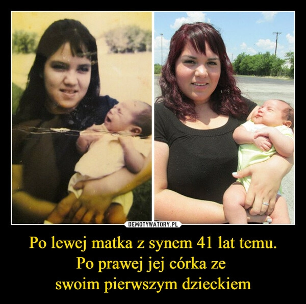 
    Po lewej matka z synem 41 lat temu.
Po prawej jej córka ze 
swoim pierwszym dzieckiem