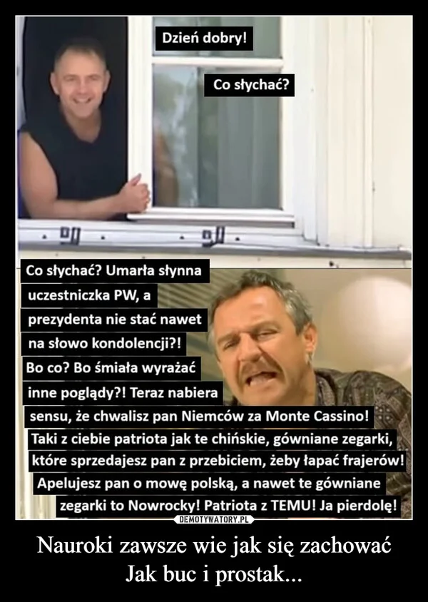 
    Nauroki zawsze wie jak się zachować Jak buc i prostak...