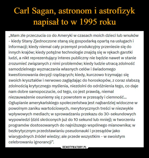 
    Carl Sagan, astronom i astrofizyk napisał to w 1995 roku
