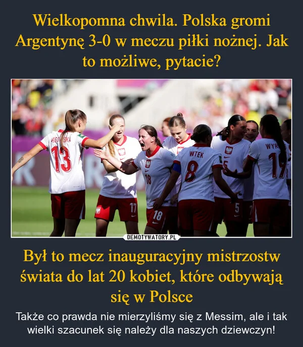 Wielkopomna chwila. Polska gromi Argentynę 3-0 w meczu piłki nożnej. Jak to możliwe, pytacie? Był to mecz inauguracyjny mistrzostw świata do lat 20 kobiet, które odbywają się w Polsce