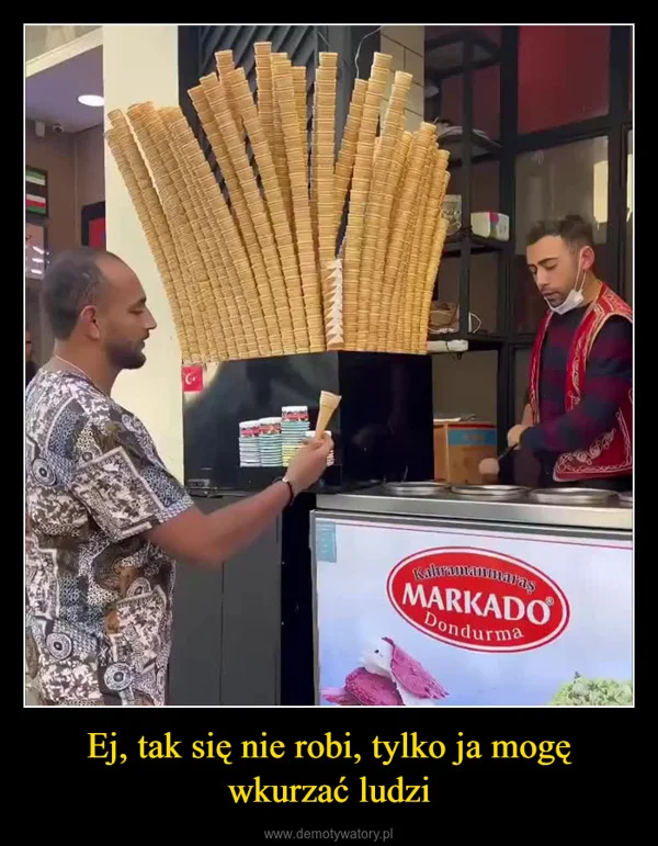 Ej, tak się nie robi, tylko ja mogę wkurzać ludzi
