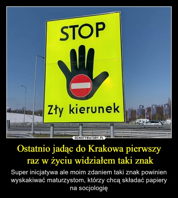 
    Ostatnio jadąc do Krakowa pierwszy raz w życiu widziałem taki znak