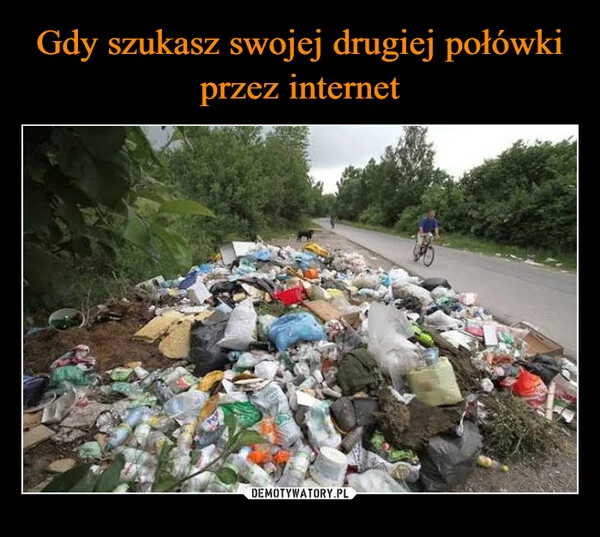 
    Gdy szukasz swojej drugiej połówki przez internet
