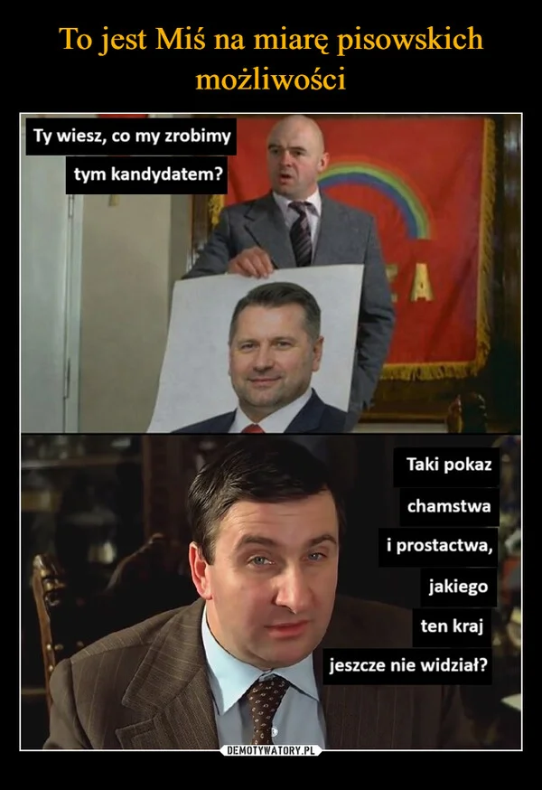 
    To jest Miś na miarę pisowskich możliwości