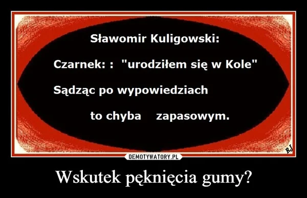 
    Wskutek pęknięcia gumy?