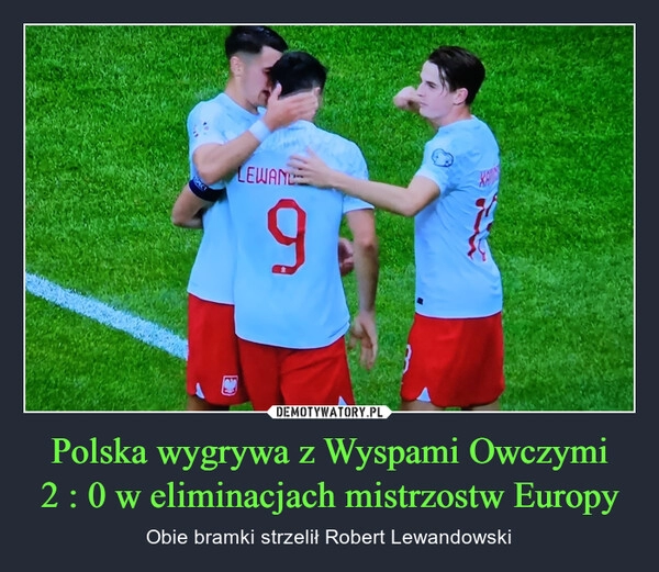 
    Polska wygrywa z Wyspami Owczymi
2 : 0 w eliminacjach mistrzostw Europy