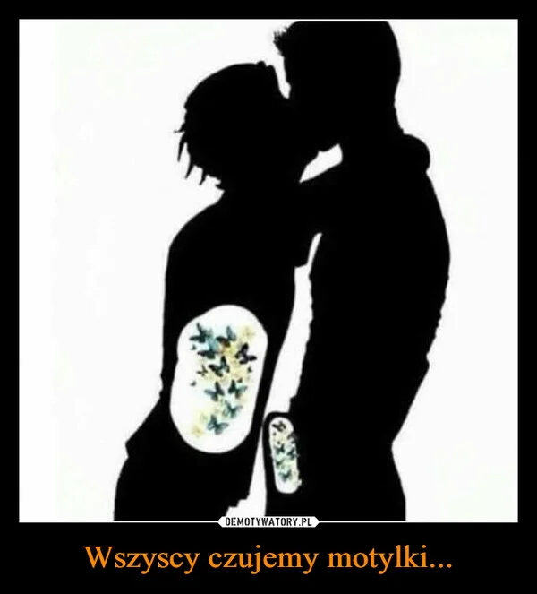 
    Wszyscy czujemy motylki...