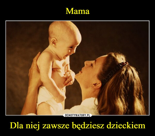 
    Mama Dla niej zawsze będziesz dzieckiem