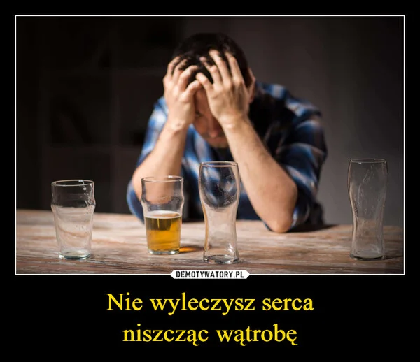 
    Nie wyleczysz serca niszcząc wątrobę