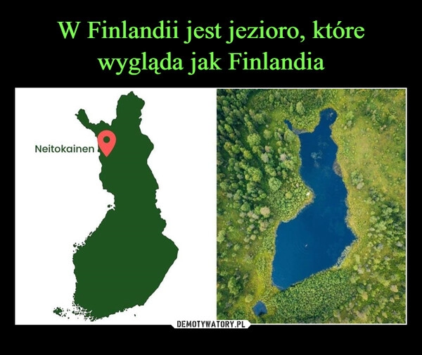 
    
W Finlandii jest jezioro, które wygląda jak Finlandia 