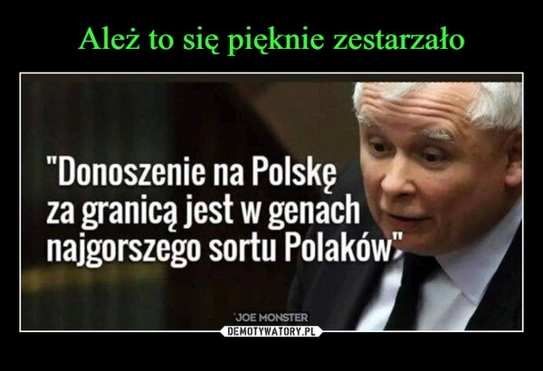 
    Ależ to się pięknie zestarzało