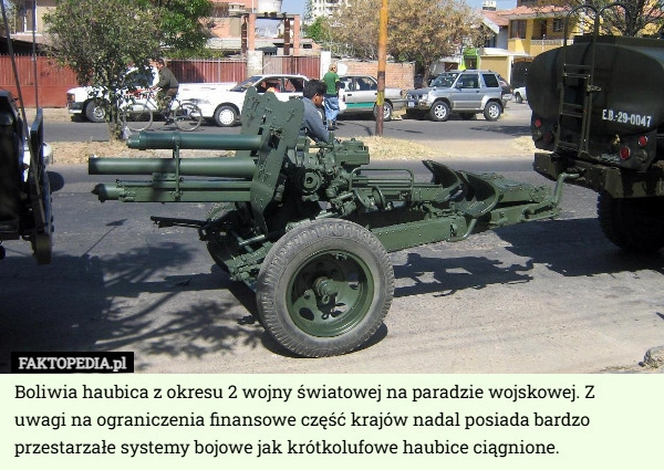 
    Boliwia haubica z okresu 2 wojny światowej na paradzie wojskowej. Z uwagi