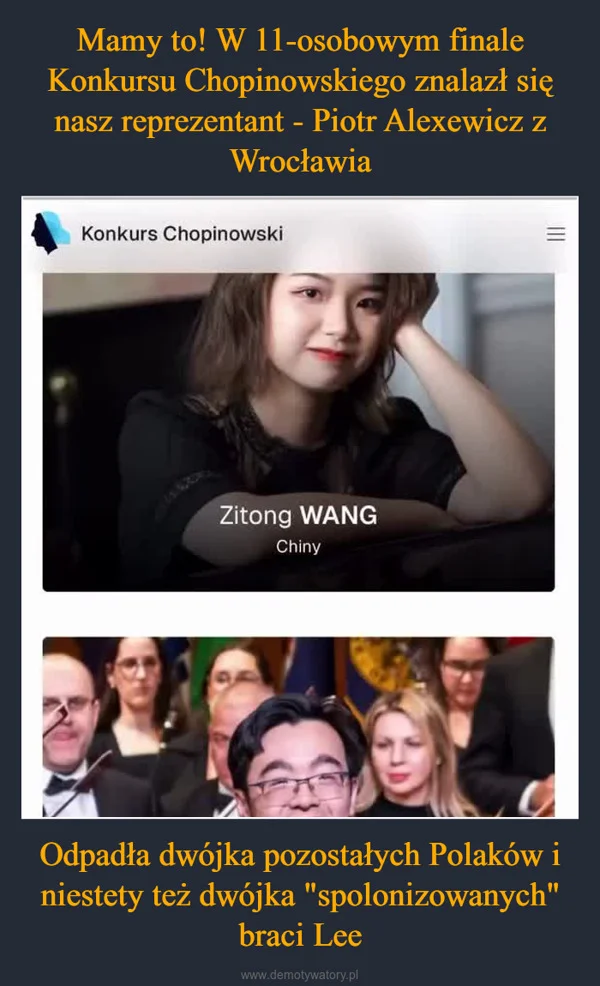 
    Mamy to! W 11-osobowym finale Konkursu Chopinowskiego znalazł się nasz reprezentant - Piotr Alexewicz z Wrocławia Odpadła dwójka pozostałych Polaków i niestety też dwójka 