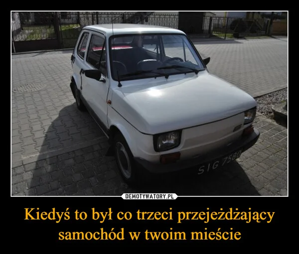 
    Kiedyś to był co trzeci przejeżdżający samochód w twoim mieście
