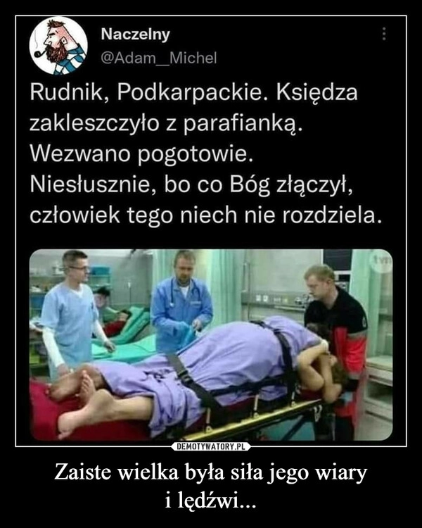 
    Zaiste wielka była siła jego wiary
i lędźwi...