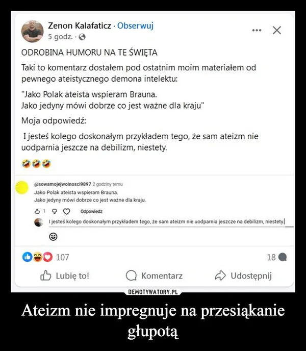 
    Ateizm nie impregnuje na przesiąkanie głupotą