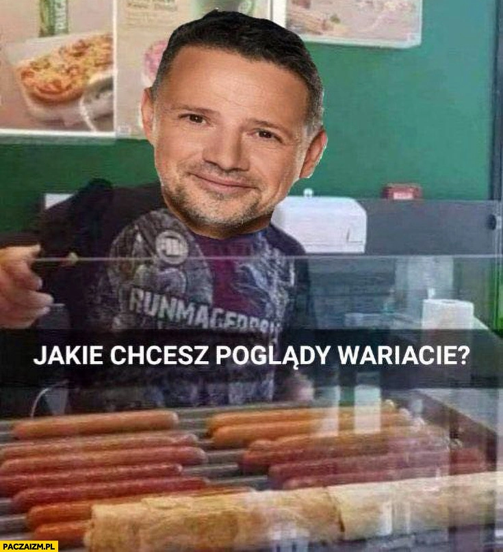 
    Trzaskowski jakie chcesz poglądy wariacie? Jaka parówa wariacie?