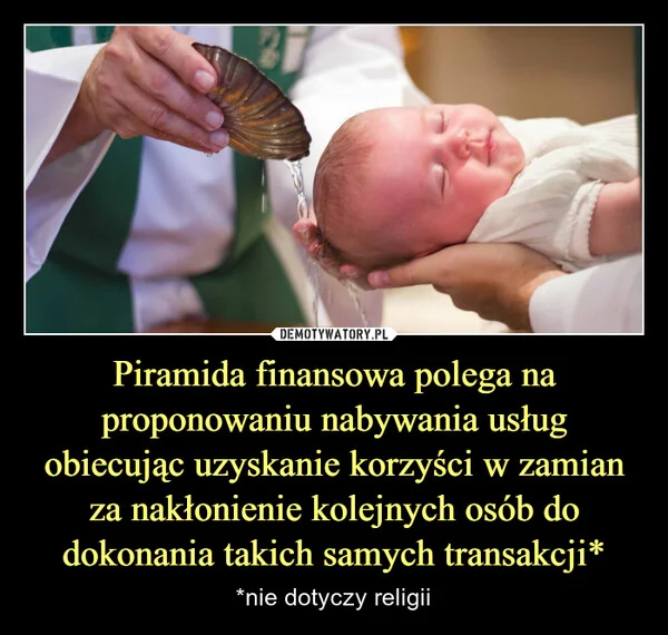 
    Piramida finansowa polega na proponowaniu nabywania usług obiecując uzyskanie korzyści w zamian za nakłonienie kolejnych osób do dokonania takich samych transakcji*