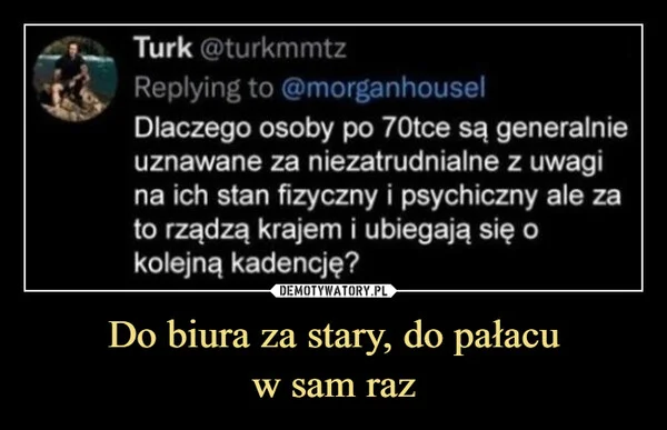 
    Do biura za stary, do pałacu w sam raz