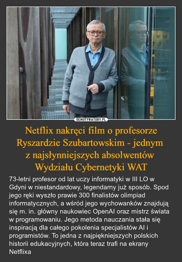 
    Netflix nakręci film o profesorze Ryszardzie Szubartowskim - jednym z najsłynniejszych absolwentów Wydziału Cybernetyki WAT