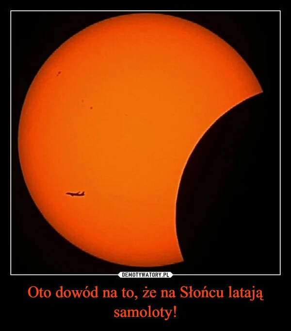 
    Oto dowód na to, że na Słońcu latają samoloty!