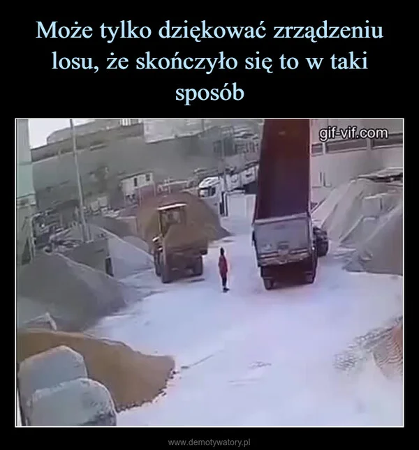 
    Może tylko dziękować zrządzeniu losu, że skończyło się to w taki sposób