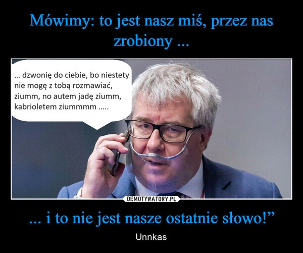 
    Mówimy: to jest nasz miś, przez nas zrobiony ... ... i to nie jest nasze ostatnie słowo!”