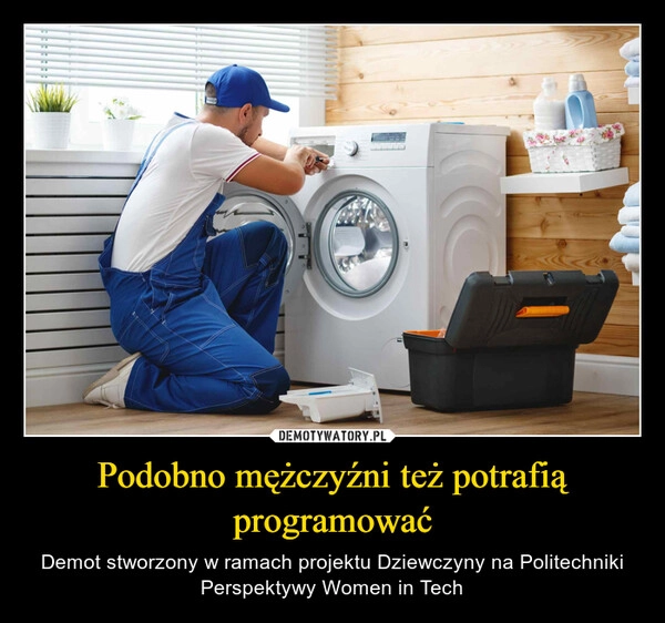 
    Podobno mężczyźni też potrafią programować