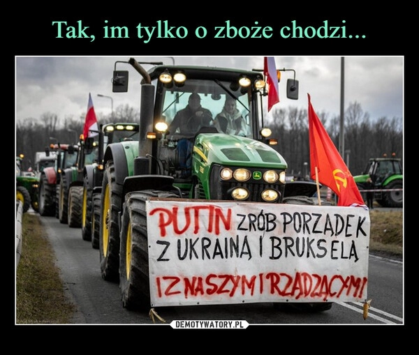 
    Tak, im tylko o zboże chodzi...