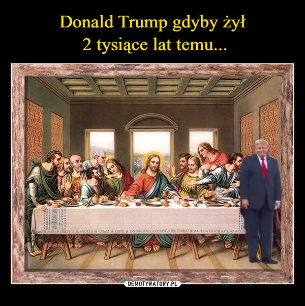 
    Donald Trump gdyby żył 2 tysiące lat temu...